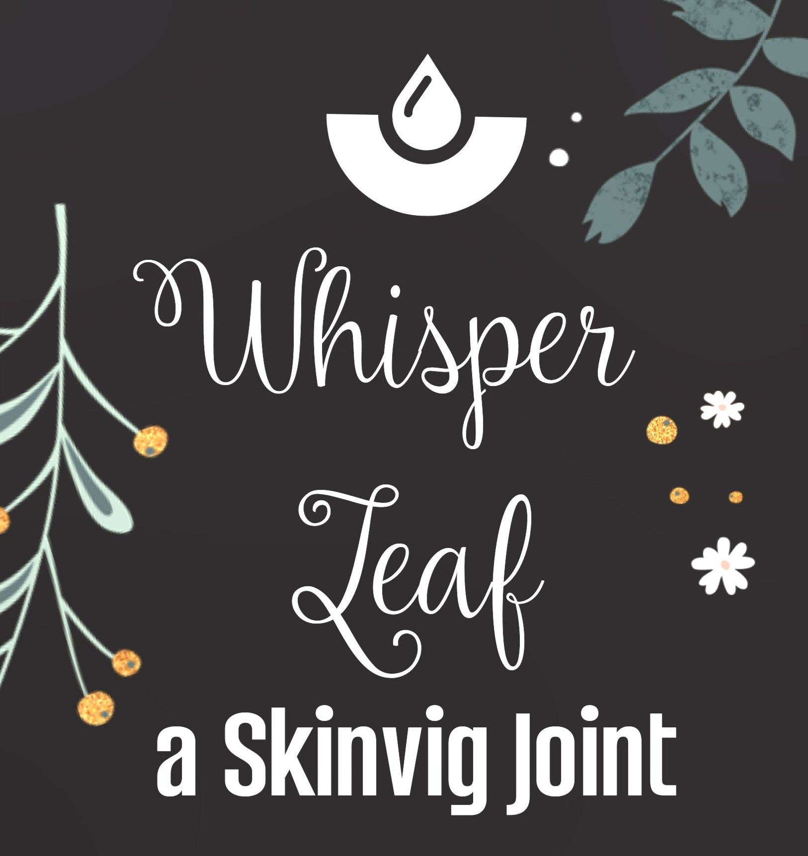 Whisper Leaf... A Skinvig Joint